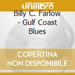 Billy C. Farlow - Gulf Coast Blues cd