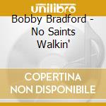 Bobby Bradford - No Saints Walkin' cd musicale di BRADFORD BOBBY