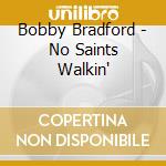 Bobby Bradford - No Saints Walkin' cd