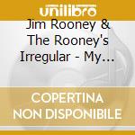 Jim Rooney & The Rooney's Irregular - My Own Ignorant Way cd