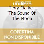 Terry Clarke - The Sound Of The Moon cd