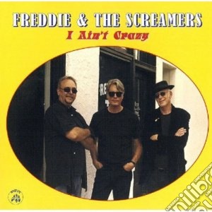 Freddie & The Screamers - I Ain't Crazy cd musicale di FREDDIE & THE SCREAMERS