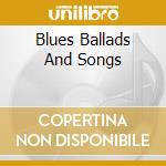 Blues Ballads And Songs cd