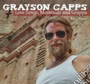 Grayson Capps - Love Songs Mermaids & Grappa (2 Cd) cd musicale di Grayson Capps