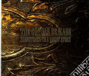 Orphan Brigade (The) - Soundtrack To A Ghost Story cd musicale di Orphan Brigade (The)
