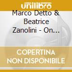 Marco Detto & Beatrice Zanolini - On The Fly cd musicale di Marco detto & beatri