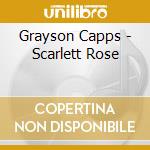 Grayson Capps - Scarlett Rose cd musicale di Grayson Capps