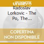 Radoslav Lorkovic - The Po, The Mississippi cd musicale di Radoslav Lorkovic