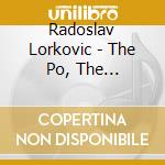Radoslav Lorkovic - The Po, The Mississippi cd