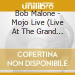 Bob Malone - Mojo Live (Live At The Grand Annex) cd