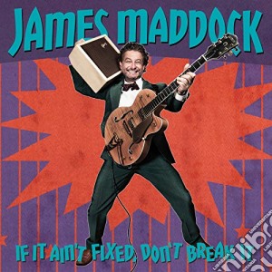 James Maddock - If It Ain'T Fixed Don'T Break It cd musicale di James Maddock