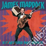 James Maddock - If It Ain'T Fixed Don'T Break It cd