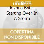 Joshua Britt - Starting Over In A Storm cd