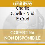 Charlie Cinelli - Nud E Crud cd
