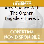 Amy Speace With The Orphan Brigade - There Used To Be Horses Here cd