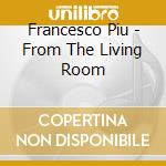 Francesco Piu - From The Living Room cd