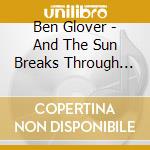 Ben Glover - And The Sun Breaks Through The Sky cd