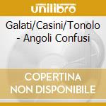 Galati/Casini/Tonolo - Angoli Confusi