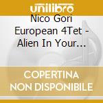 Nico Gori European 4Tet - Alien In Your Head cd musicale di NICO GORI EUROPEAN 4TET