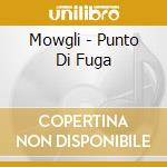 Mowgli - Punto Di Fuga cd