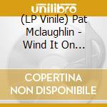 (LP Vinile) Pat Mclaughlin - Wind It On Up lp vinile di Pat Mclaughlin