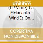 (LP Vinile) Pat Mclaughlin - Wind It On Up vinile