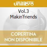 Vol.3 Makin'friends