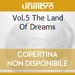 Vol.5 The Land Of Dreams