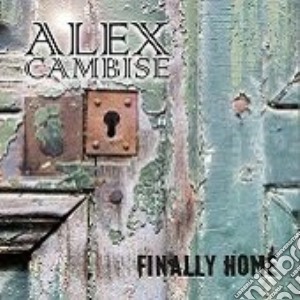 Alex Cambise - Finally Home cd musicale di Alex Cambise