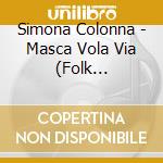 Simona Colonna - Masca Vola Via (Folk Piemontese) cd