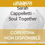 Sarah Cappelletti - Soul Together cd musicale di Sarah Cappelletti