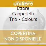 Ettore Cappelletti Trio - Colours cd