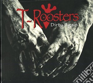 T-Roosters - Dirty Again cd musicale di T