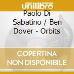 Paolo Di Sabatino / Ben Dover - Orbits cd musicale di Paolo Di Sabatino / Ben Dover