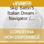Skip Battin'S Italian Dream - Navigator / Don'T Go Crazy / Live In Bolzano 1988 (2 Cd) cd musicale di Skip Battin'S Italian Dream