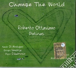 Roberto Ottaviano & Pinturas - Change The World cd musicale di Roberto Ottaviano Pinturas