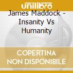 James Maddock - Insanity Vs Humanity cd