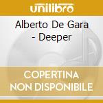 Alberto De Gara - Deeper cd musicale di Alberto De Gara