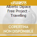 Alberto Dipace Free Project - Travelling cd musicale di Alberto Dipace Free Project