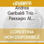 Andrea Garibaldi Trio - Passagio Al Bosco