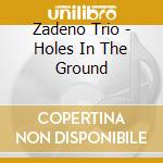 Zadeno Trio - Holes In The Ground cd
