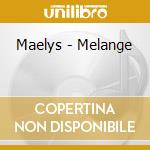 Maelys - Melange cd musicale di Maelys