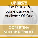 Joe D'Urso & Stone Caravan - Audience Of One cd musicale di Joe D'Urso & Stone Caravan