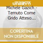 Michele Gazich - Temuto Come Grido Atteso Come Canto cd musicale di Michele Gazich