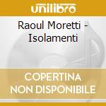 Raoul Moretti - Isolamenti