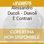 Alessandro Ducoli - Diavoli E Contrari cd