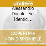 Alessandro Ducoli - Sei Identici Racconti (Book + Cd) cd musicale di Ducoli Alessandro