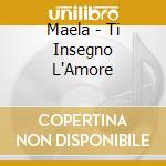 Maela - Ti Insegno L'Amore cd