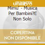 Mimu' - Musica Per Bambini?E Non Solo cd