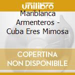 Mariblanca Armenteros - Cuba Eres Mimosa cd